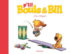 P'tit Boule & Bill Tome 6 : Au cirque - Gillot Laurence ; Munuera José Luis ; Roba Jean