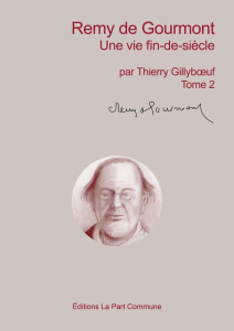 Remy de Gourmont. Tome 2, Une vie fin-de-siècle - Gillyboeuf Thierry