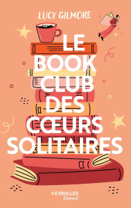 Le book club des coeurs solitaires - Gilmore Lucy ; Crettenand Lauriane