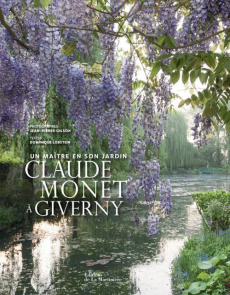Claude Monet à Giverny. Un maître et son jardin - Gilson Jean-Pierre ; Lobstein Dominique