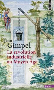 La révolution industrielle au Moyen Age - Gimpel Jean ; Reveyron Nicolas