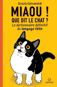 Miaou ! Que dit le chat ? Le dictionnaire définitif du langage félin - Giovanardi Grazia