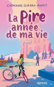 La pire année de ma vie Tome 1 - Girard-Audet Catherine