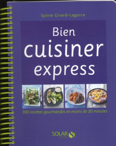 Bien cuisiner express - Girard-Lagorce Sylvie ; Guedes Valéry
