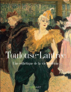Toulouse-Lautrec. Une esthétique de la vie moderne - Girard-Lagorce Sylvie