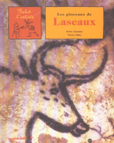Les pinceaux de Lascaux - Girardet Sylvie ; Salas Nestor