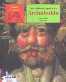Les tableaux rigolos de Arcimboldo - Girardet Sylvie ; Salas Nestor