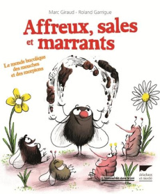 Affreux, sales et marrants. Le monde bucolique des mouches et des morpions - Giraud Marc ; Garrigue Roland