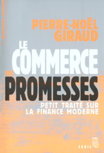 Le commerce des promesses. Petit traité sur la finance moderne - Giraud Pierre-Noël