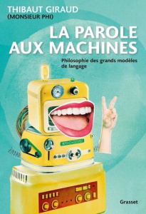 La parole aux machines. Philosophie des grands modèles de langage - Giraud Thibaut