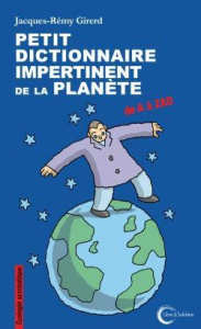 Petit dictionnaire impertinent pour la planète. De A à ZAD - Girerd Jacques-Rémy