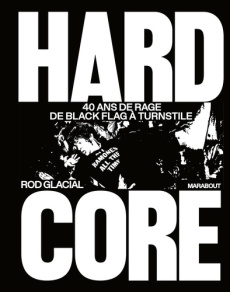 Hardcore. 40 ans de rage de Black Flag à Turnstile - Glacial Rod