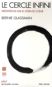 Le cercle infini. Méditations sur le Sûtra du Coeur - Glassman Bernie ; Dubois Michel