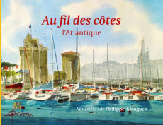 Au fil des côtes l'Atlantique - Gloaguen Philippe