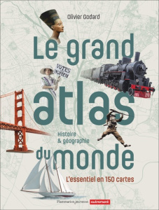 Le grand atlas du monde. Histoire & géographie - Godard Olivier ; Nicolas Alexandre ; Marie Mélanie