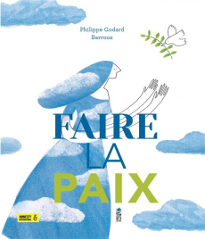 Faire la paix - Godard Philippe
