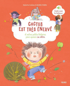 Cactus est très énervé. Et autres petites histoires pour apaiser sa colère - Godeau Natacha ; Videlo Amélie