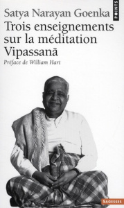 Trois enseignements sur la méditation Vipassana - Goenka Satya Narayan ; Hart William ; Sée Jean-Cla