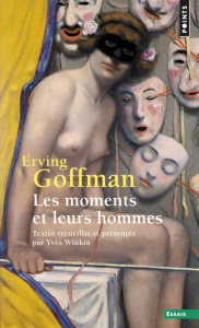 LES MOMENTS ET LEURS HOMMES - Goffman Erving ; Winkin Yves