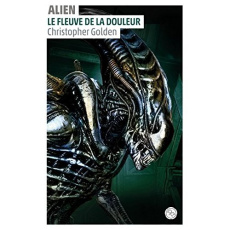 Alien Tome 3 : Le fleuve de la douleur - Golden Christopher ; Pernot Isabelle