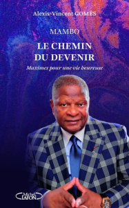 Mambo, le chemin du devenir. Maximes pour une vie heureuse Tome 3 - Gomes Alexis-Vincent