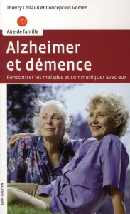 Alzheimer et démence. Renconter les malades et communiquer avec eux - Gomez Concepcion ; Collaud Thierry