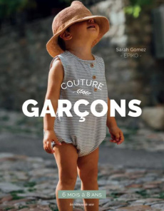 Couture pour garçons de 6 mois à 8 ans - Gomez Sarah ; Agnes Vincent ; Pestre Marion