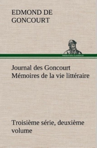 Journal des Goncourt (Troisième série, deuxième volume) Mémoires de la vie littéraire - Goncourt Edmond de ; Goncourt E