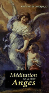 Méditation sur les Saints anges et en particulier sur les anges gardiens - Gonzague Louis de