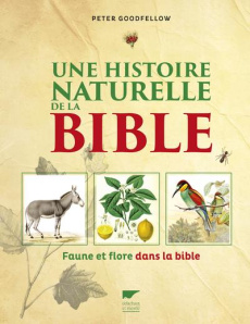 Une histoire naturelle de la bible. Faune et flore dans la bible - Goodfellow Peter