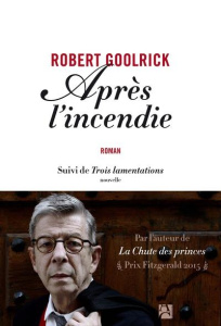 Après l'incendie. Suivi de Trois lamentations - Goolrick Robert ; Prémonville Marie de