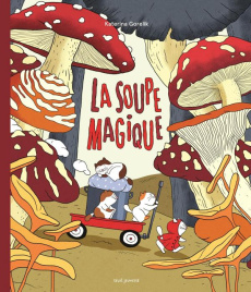 La soupe magique - Gorelik Katerina ; Etienne Vincent