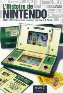 L'histoire de Nintendo. Tome 2, 1980-1991 l'étonnante invention : les Game & Watch - Gorges Florent ; Yamazaki Isao