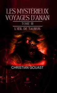 Les mystérieux voyages d'Anan. Tome III : L'oeil de Taurus - Gouast Christian