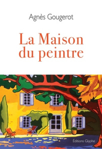 La maison du peintre - Gougerot Agnès