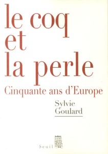Le Coq et la Perle. Cinquante ans d'Europe - Goulard Sylvie