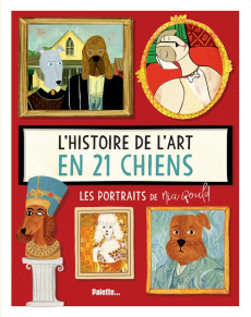 L'histoire de l'art en 21 chiens. Les portraits - Gould Nia ; Norbury Jocelyn ; Cariou Anne