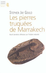 Les pierres truquées de Marrakech. Avant-dernière réflexions sur l'histoire naturelle - Gould Stephen Jay