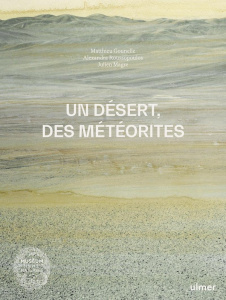 Un désert, des météorites. Carnets d'Atacama - Gounelle Matthieu ; Roussopoulos Alexandra ; Magre
