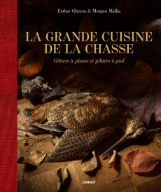 La grande cuisine de la chasse - Guezzo Esther ; Malka Morgan