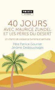 40 jours avec Maurice Zundel et les pères du désert. Un chemin de croissance humaine et spirituelle - Gourrier Patrice ; Desbouchages Jérôme
