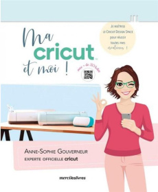 Ma cricut et moi ! Je maîtrise le cricut design space pour réussir toutes mes créations ! - Gouverneur Anne-Sophie