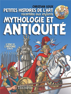 Petites histoires de l'art racontées aux enfants Tome 1 : Mythologie et Antiquité - Goux Christian