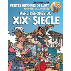 Petites histoires de l'art racontées aux enfants Tome 4 : Vers l'épopée du XIXe siècle - Goux Christian