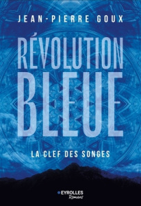 Révolution bleue Tome 2 : La clef des songes - Goux Jean-Pierre