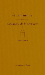 Le vin jaune. Dix façons de le préparer - Graham Thomas