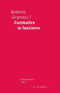 Combattre le fascisme - Gramsci Antonio ; Palma Massimo ; Esposito Manuel