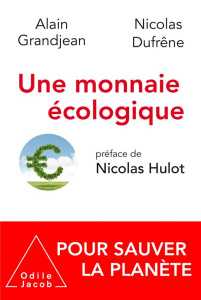 Une monnaie écologique pour sauver la planète - Grandjean Alain ; Dufrêne Nicolas ; Hulot Nicolas