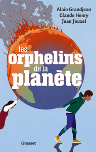 Les orphelins de la planète - Grandjean Alain ; Henry Claude ; Jouzel Jean