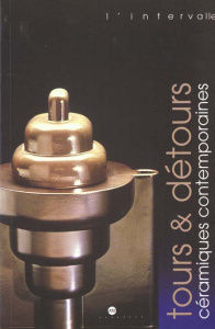 Tours et détours. Céramiques contemporaines du Fonds national d'art contemporain - Amsellem Guy ; Bodet Frédéric ; Colin Christine ;